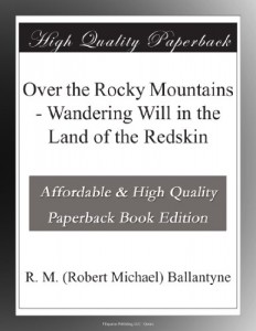 Over the Rocky Mountains – Wandering Will in the Land of the Redskin