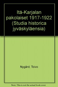 Ita-Karjalan pakolaiset 1917-1922 (Studia historica Jyvaskylaensia) (Finnish Edition)