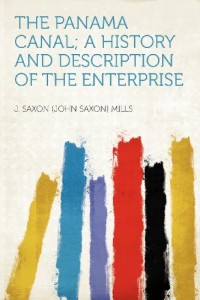The Panama Canal; a History and Description of the Enterprise