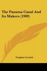 The Panama Canal And Its Makers (1909)