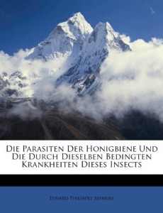 Die Parasiten Der Honigbiene Und Die Durch Dieselben Bedingten Krankheiten Dieses Insects (German Edition)