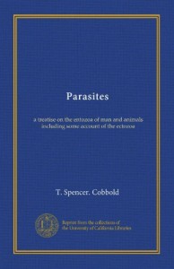 Parasites: a treatise on the entozoa of man and animals including some account of the ectozoa