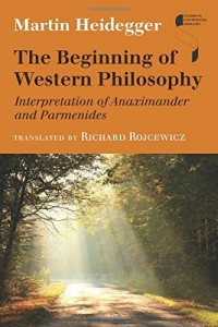 The Beginning of Western Philosophy: Interpretation of Anaximander and Parmenides (Studies in Continental Thought)
