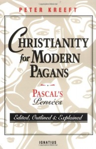 Christianity for Modern Pagans: PASCAL’s Pensees Edited, Outlined, and Explained