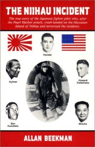 The Niihau Incident: The True Story of the Japanese Fighter Pilot Who, After the Pearl Harbor Attack, Crash-Landed on the Hawaiian Island of Niihau and Terrorized the Residents