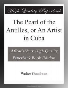 The Pearl of the Antilles, or An Artist in Cuba