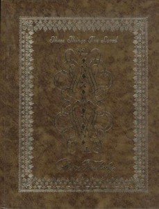 These Things I’ve Loved: Gems of Wisdom, Golden Thoughts, and Treasured Pearls of Truth Contained in Witty Phrases, Clever Sayings and Heart-felt Verse