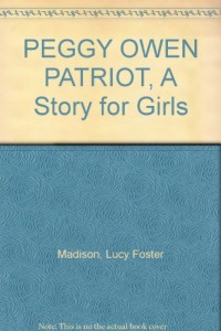 PEGGY OWEN PATRIOT, A Story for Girls