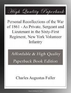 Personal Recollections of the War of 1861 – As Private, Sergeant and Lieutenant in the Sixty-First Regiment, New York Volunteer Infantry