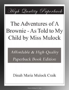 The Adventures of A Brownie – As Told to My Child by Miss Mulock