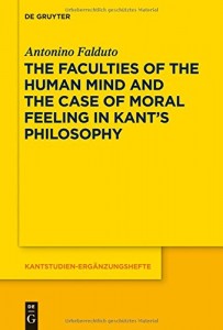 The Faculties of the Human Mind and the Case of Moral Feeling in Kants Philosophy (Kantstudien-Erganzungshefte)