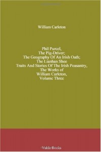Phil Purcel, The Pig-Driver; The Geography Of An Irish Oath; The Lianhan Shee. Traits And Stories Of The Irish Peasantry, The Works of. William Carleton, Volume Three