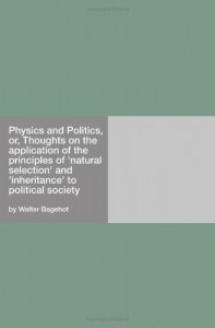 Physics and Politics, or, Thoughts on the application of the principles of “natural selection” and “inheritance” to political society