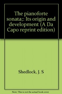 The pianoforte sonata;: Its origin and development (A Da Capo reprint edition)