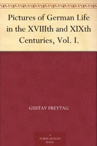 Pictures of German Life in the XVIIIth and XIXth Centuries, Vol. I.