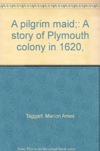 A pilgrim maid;: A story of Plymouth colony in 1620,
