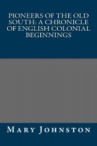Pioneers of the Old South: A Chronicle of English Colonial Beginnings