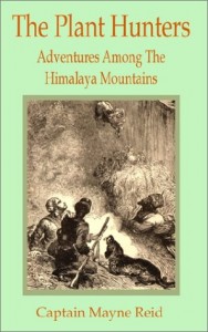 The Plant Hunters: Adventures Among the Himalaya Mountains