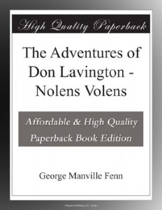 The Adventures of Don Lavington – Nolens Volens