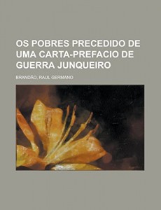 Os Pobres  Precedido de uma Carta-Prefacio de Guerra Junqueiro (Portuguese Edition)