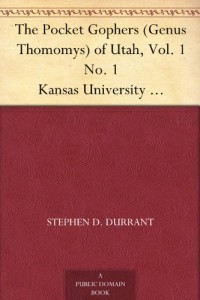 The Pocket Gophers (Genus Thomomys) of Utah, Vol. 1 No. 1 Kansas University Publications.