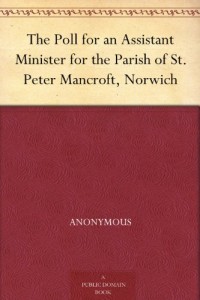 The Poll for an Assistant Minister for the Parish of St. Peter Mancroft, Norwich