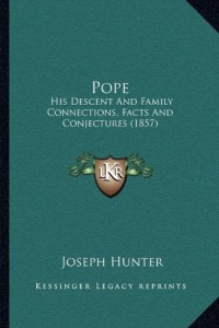 Pope: His Descent And Family Connections, Facts And Conjectures (1857)