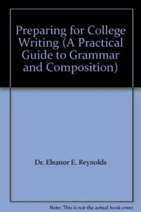 Preparing for College Writing (A Practical Guide to Grammar and Composition)