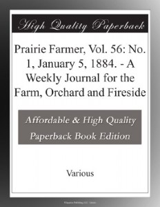 Prairie Farmer, Vol. 56: No. 1, January 5, 1884. – A Weekly Journal for the Farm, Orchard and Fireside