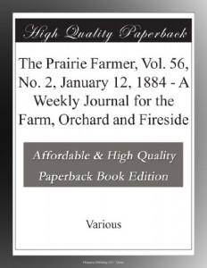 The Prairie Farmer, Vol. 56, No. 2, January 12, 1884 – A Weekly Journal for the Farm, Orchard and Fireside