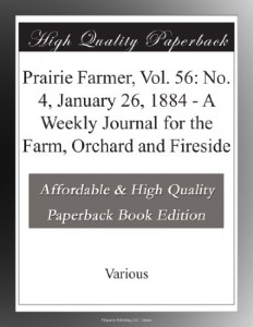 Prairie Farmer, Vol. 56: No. 4, January 26, 1884 – A Weekly Journal for the Farm, Orchard and Fireside