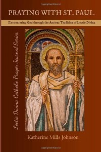 Praying with St. Paul: Encountering God through the Ancient Tradition of Lectio Divina (Lectio Divina Catholic Prayer Journal Series Volume 5)