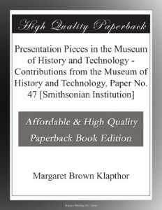 Presentation Pieces in the Museum of History and Technology – Contributions from the Museum of History and Technology, Paper No. 47 [Smithsonian Institution]