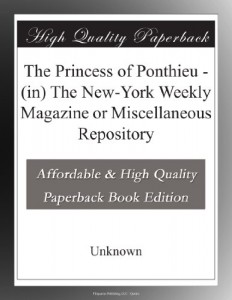 The Princess of Ponthieu – (in) The New-York Weekly Magazine or Miscellaneous Repository