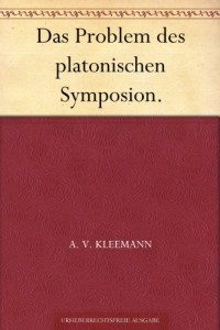Das Problem des platonischen Symposion. (German Edition)