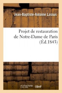 Projet de Restauration de Notre-Dame de Paris: Rapport Adresse A M. Le Ministre de La Justice (French Edition)