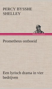 Prometheus Ontboeid Een Lyrisch Drama in Vier Bedrijven (Dutch Edition)