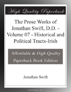 The Prose Works of Jonathan Swift, D.D. – Volume 07 – Historical and Political Tracts-Irish