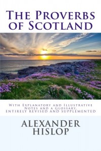 The Proverbs of Scotland: With Explanatory and Illustrative Notes and a Glossary