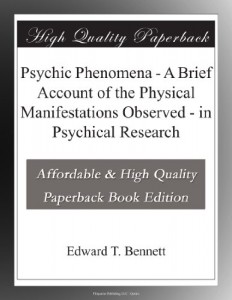 Psychic Phenomena – A Brief Account of the Physical Manifestations Observed – in Psychical Research