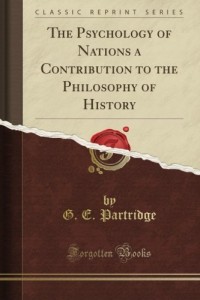 The Psychology of Nations a Contribution to the Philosophy of History (Classic Reprint)
