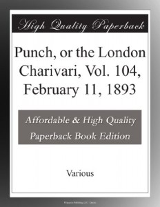 Punch, or the London Charivari, Vol. 104, February 11, 1893