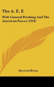 The A. E. F.: With General Pershing And The American Forces (1918)