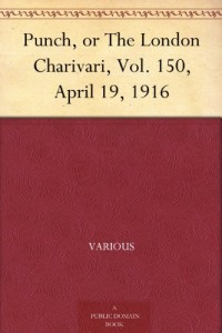 Punch, or The London Charivari, Vol. 150, April 19, 1916