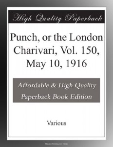 Punch, or the London Charivari, Vol. 150, May 10, 1916