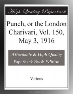 Punch, or the London Charivari, Vol. 150, May 3, 1916
