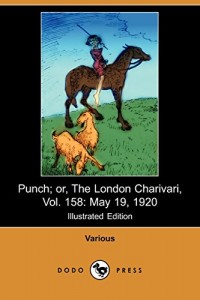 Punch; Or, the London Charivari, Vol. 158: May 19, 1920 (Illustrated Edition) (Dodo Press)