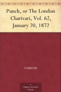 Punch, or The London Charivari, Vol. 62, January 20, 1872