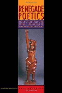 Renegade Poetics: Black Aesthetics and Formal Innovation in African American Poetry (Contemp North American Poetry)