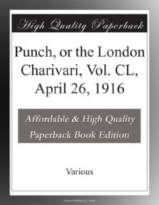Punch, or the London Charivari, Vol. CL, April 26, 1916
